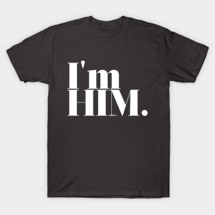 I'm Him. T-Shirt